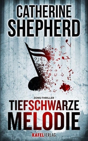 Shepherd, Catherine. Tiefschwarze Melodie - Zons-Thriller. Kafel Verlag, 2015.