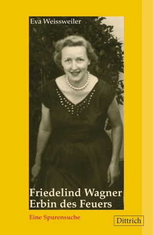 Weissweiler, Eva. Friedelind Wagner. Erbin des Feuers. - Eine Spurensuche (mit einem neuen Vorwort der Autorin). Dittrich Verlag, 2023.