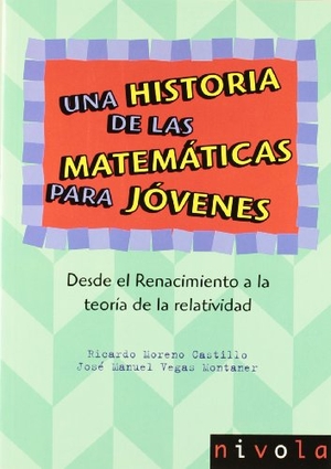 Vegas Montaner, José Manuel / Ricardo Moreno Castillo. Una historia de las matemáticas para jóvenes II : desde el Renacimiento a la teoría de la relatividad. Nivola Libros y Ediciones, S.L., 2008.