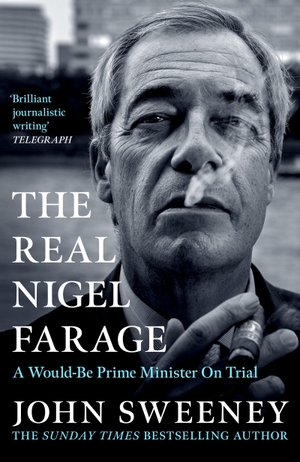 Sweeney, John. The Real Nigel Farage. Headline Publishing Group, 2026.