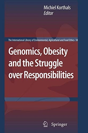 Korthals, Michiel (Hrsg.). Genomics, Obesity and the Struggle over Responsibilities. Springer Netherlands, 2012.