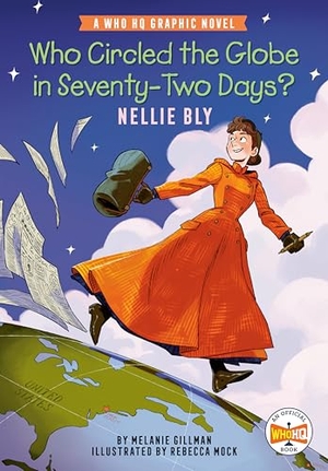 Gillman, Melanie / Who Hq. Who Circled the Globe in Seventy-Two Days? Nellie Bly - A Who HQ Graphic Novel. Penguin Young Readers Group, 2026.