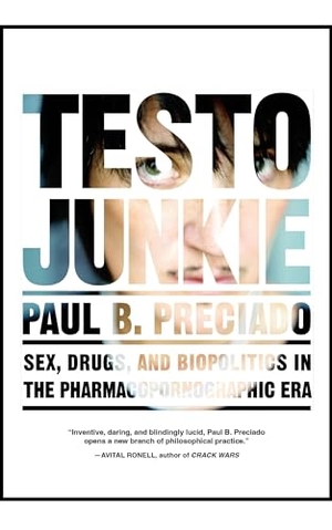 Preciado, Paul B.. Testo Junkie - Sex, Drugs, and Biopolitics in the Pharmacopornographic Era. Feminist Press at CUNY, 2013.