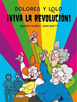 Moreu, Mamen / Iván Batty. Dolores y Lolo 2 : ¡viva la revolución!. ASTIBERRI EDICIONES, 2020.