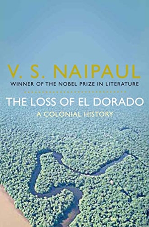 Naipaul, V. S.. The Loss of El Dorado - A Colonial History. Macmillan Publishers Int Ltd - MDL, 2010.