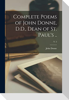 Complete Poems of John Donne, D.D., Dean of St. Paul's ..; v. 2