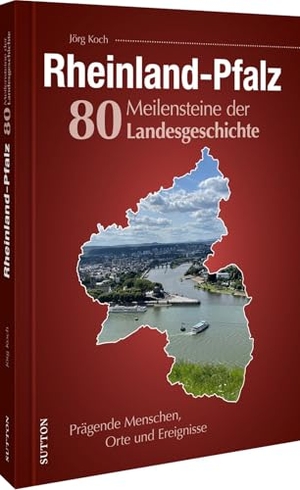 Koch, Jörg. Rheinland-Pfalz. 80 Meilensteine der Landesgeschichte - Prägende Menschen, Orte und Ereignisse. Sutton Verlag GmbH, 2026.