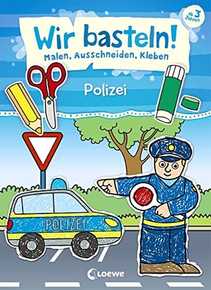 Wir basteln! - Malen, Ausschneiden, Kleben - Polizei - Beschäftigung für Kinder ab 3 Jahre. Loewe Verlag GmbH, 2020.