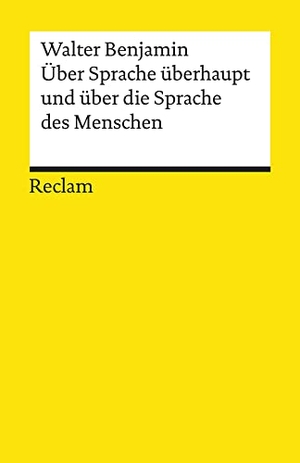 Benjamin, Walter. Über Sprache überhaupt und über die Sprache des Menschen. Reclam Philipp Jun., 2019.