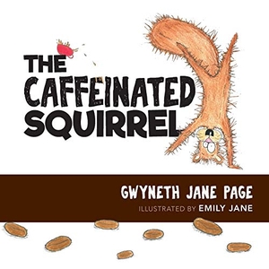 Page, Gwyneth Jane. The Caffeinated Squirrel. Gwyneth Jane Page, 2020.