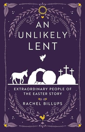 Billups, Rachel. An Unlikely Lent - Extraordinary People of the Easter Story. Abingdon Press, 2025.