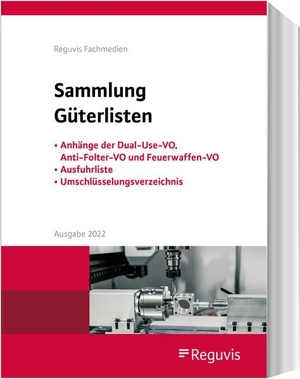 Sammlung Güterlisten - Ausgabe 2022 - Anhänge der Dual-Use-VO, Anti-Folter-VO und Feuerwaffen-VO, Ausfuhrliste, Umschlüsselungsverzeichnis. Reguvis Fachmedien GmbH, 2022.