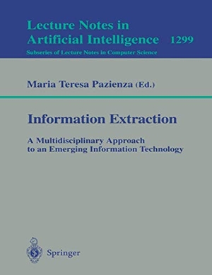 Pazienza, Maria T. (Hrsg.). Information Extraction: A Multidisciplinary Approach to an Emerging Information Technology - A Multidisciplinary Approach to an Emerging Information Technology. Springer Berlin Heidelberg, 1997.