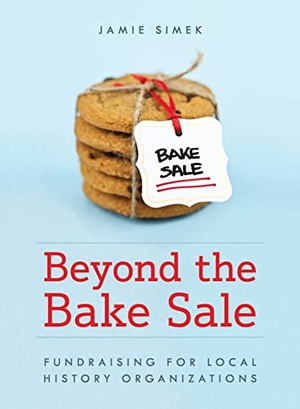 Simek, Jamie. Beyond the Bake Sale - Fundraising for Local History Organizations. Rowman & Littlefield Publishers, 2022.