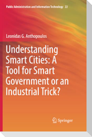 Understanding Smart Cities: A Tool for Smart Government or an Industrial Trick?