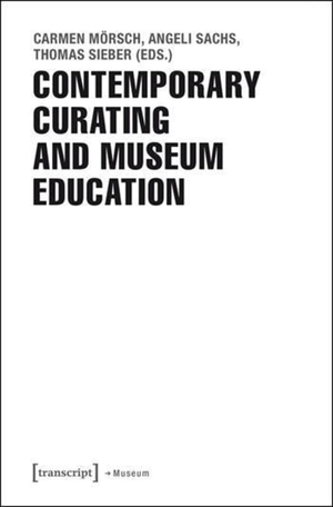 Mörsch, Carmen / Angeli Sachs et al (Hrsg.). Contemporary Curating and Museum Education. Transcript Verlag, 2016.