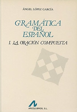 López García, Ángel. Gramática del español. Arco Libros - La Muralla, S.L., 1994.