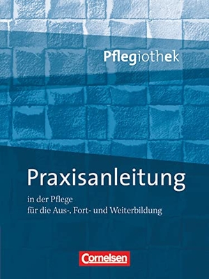 Paschko, Frauke / Schulze-Kruschke, Christine et al. Pflegiothek: Praxisanleitung in der Pflegeausbildung. Cornelsen Verlag GmbH, 2011.