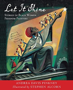 Pinkney, Andrea Davis. Let It Shine - Stories of Black Women Freedom Fighters. HarperCollins, 2013.