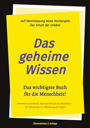 Greber, Johannes / Timo Jakob. 3.Auflage Das geheime Wissen - Das wichtigste Buch für die Menschheit! - Auf Veranlassung eines Hochengels - Der Inhalt der Urbibel.. tredition, 2023.