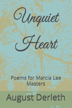 Derleth, August. Unquiet Heart - Poems for Marcia Lee Masters. Independently published, 2026.