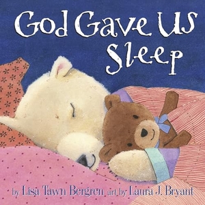 Bergren, Lisa Tawn. God Gave Us Sleep. Random House Children's Books, 2015.