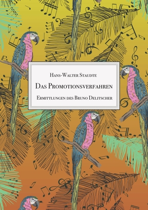 Staudte, Hans-Walter. Das Promotionsverfahren - Ermittlungen des Bruno Delitscher. TWENTYSIX CRIME, 2019.