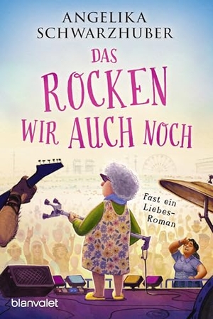 Schwarzhuber, Angelika. Das rocken wir auch noch! - Fast ein Liebesroman. Blanvalet Taschenbuchverl, 2026.