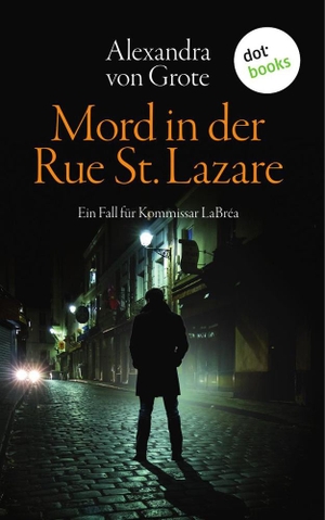 Grote, Alexandra von. Mord in der Rue St. Lazare: Der erste Fall für  Kommissar LaBréa - Kriminalroman. dotbooks print, 2019.