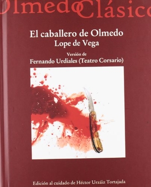 Vega, Lope De / Héctor Urzáiz Tortajada. Caballero de Olmedo, el Lope de Vega : versión de Fernando Urdiales (teatro corsario). Ediciones Universidad de Valladolid, 2012.