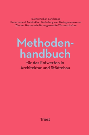 Züger, Roland / Kurath, Stefan et al. Methodenhandbuch für das Entwerfen in Architektur und Städtebau. Triest Verlag, 2020.