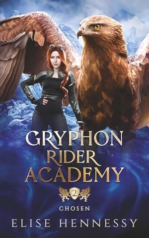 Hennessy, Elise. Gryphon Rider Academy 2 - Chosen (A Young Adult Fantasy). Flutterbye Trail Press, 2022.