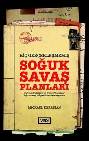 Kerrigan, Michael. Hic Gerceklesmemis Soguk Savas Planlari. Vadi Yayinlari, 2022.
