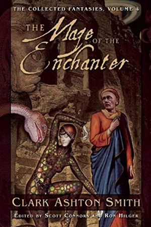 Smith, Clark Ashton. The Maze of the Enchanter - The Collected Fantasies, Volume 4. Night Shade Books, 2016.
