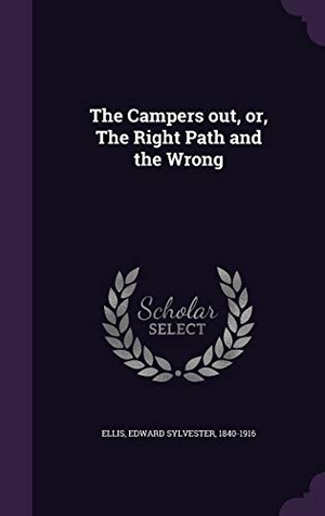 Ellis, Edward Sylvester. The Campers out, or, The Right Path and the Wrong. Touchladybirdlucky Studios, 2016.