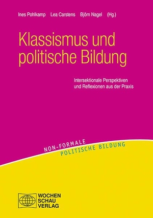 Pohlkamp, Ines / Lea Carstens et al (Hrsg.). Klassismus und politische Bildung - Intersektionale Perspektiven und Reflexionen aus der Praxis. Wochenschau Verlag, 2023.