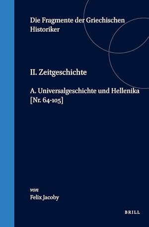 Jacoby. II. Zeitgeschichte, A. Universalgeschichte Und Hellenika. [Nr. 64-105]. Brill, 1996.
