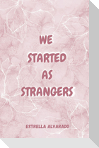 We started as strangers