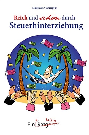 Corruptus, Maximus. Reich und schön durch Steuerhinterziehung. Traumzeit Verlag, 2026.
