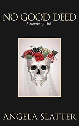 Slatter, Angela. No Good Deed - A Sourdough Tale. Brain Jar Press, 2021.