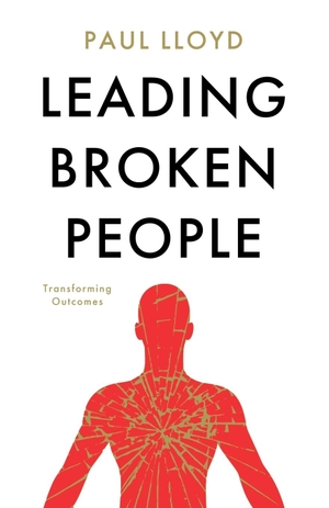 Lloyd, Paul. Leading Broken People. Troubador Publishing Ltd, 2020.