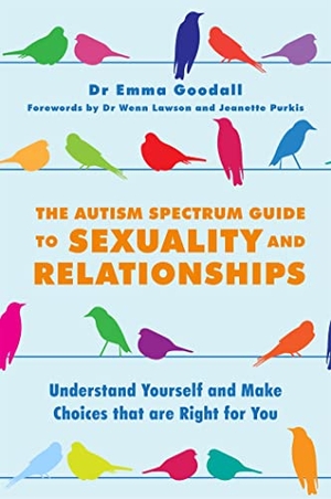 Goodall, Emma. The Autism Spectrum Guide to Sexuality and Relationships - Understand Yourself and Make Choices that are Right for You. Jessica Kingsley Publishers, 2016.