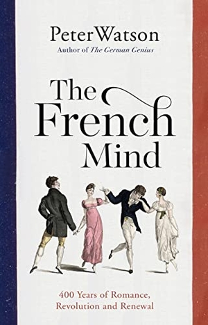 Watson, Peter. The French Mind - 400 Years of Romance, Revolution and Renewal. Simon + Schuster UK, 2022.