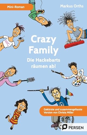 Miller, Christa. Crazy Family: Mini-Roman - Die Hackebarts räumen ab! - Gekürzte und zusammengefasste Version von Christa Miller (5. bis 9. Klasse). Persen Verlag i.d. AAP, 2025.