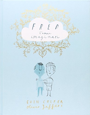Colfer, Eoin / Oliver Jeffers. Fred, l'amic imaginari. Andana Editorial, 2016.
