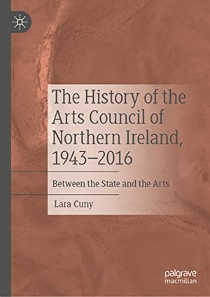 Cuny, Lara. The History of the Arts Council of Northern Ireland, 1943¿2016 - Between the State and the Arts. Springer International Publishing, 2022.