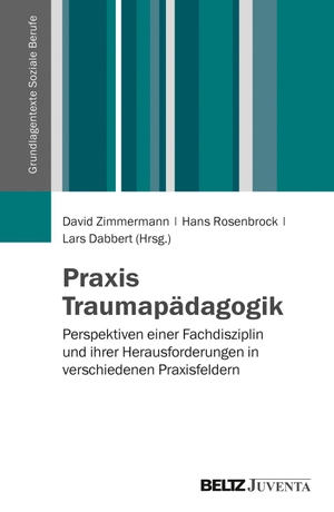 Zimmermann, David / Hans Rosenbrock et al (Hrsg.). Praxis Traumapädagogik - Perspektiven einer Fachdisziplin und ihrer Herausforderungen in verschiedenen Praxisfeldern. Juventa Verlag GmbH, 2017.