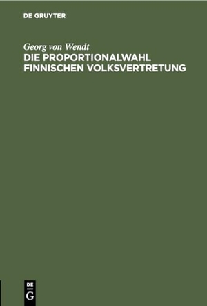 Wendt, Georg Von. Die Proportionalwahl finnischen Volksvertretung - Ihre Entstehung, Voraussetzungen und Anwendung. De Gruyter, 1907.