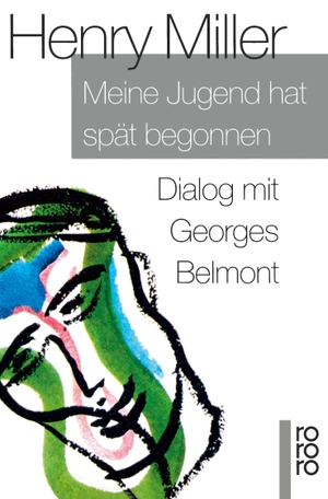 Miller, Henry. Meine Jugend hat spät begonnen - Dialog mit Georges Belmont. Rowohlt Taschenbuch Verlag, 1993.