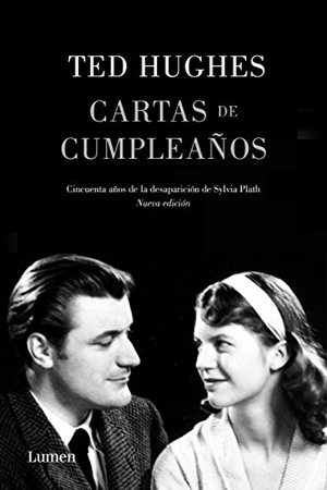 Villena, Luis Antonio De / Ted Hughes. Cartas de cumpleaños : cincuenta años de la desaparición de Sylvia Plath. LUMEN, 2020.